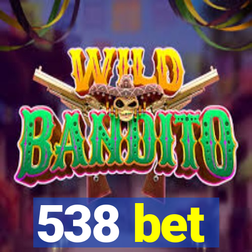 538 bet